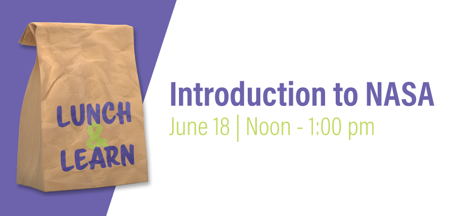 Lunch & Learn: Introduction to NASA | June 18 from noon to 1:00 pm