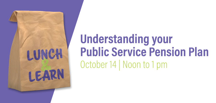 Lunch & Learn: Understanding your Public Sector Pension Plan | October 14, Noon - 1 pm