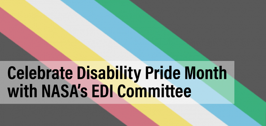 Celebrate Disability Pride Month with NASA's EDI Committee